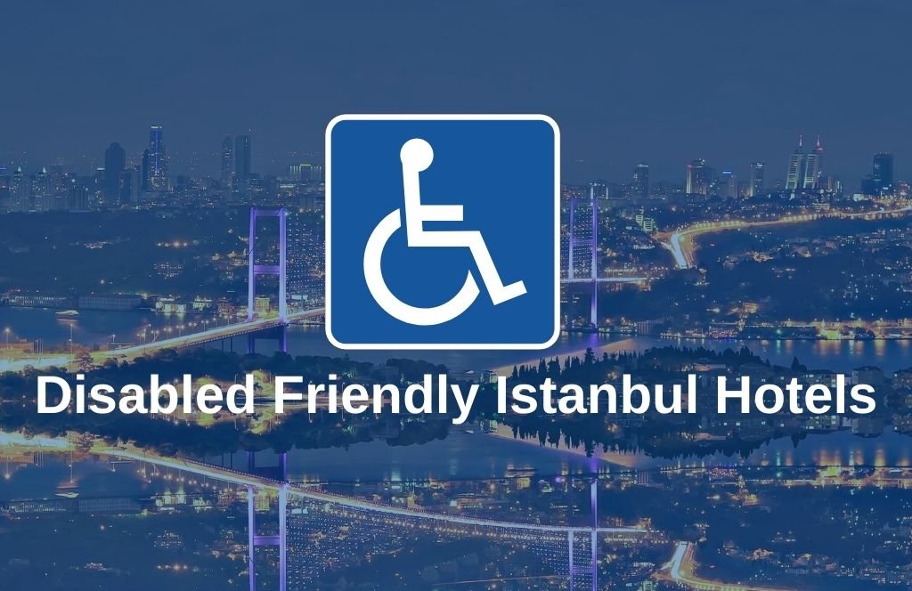 Disabled Friendly Istanbul Hotels